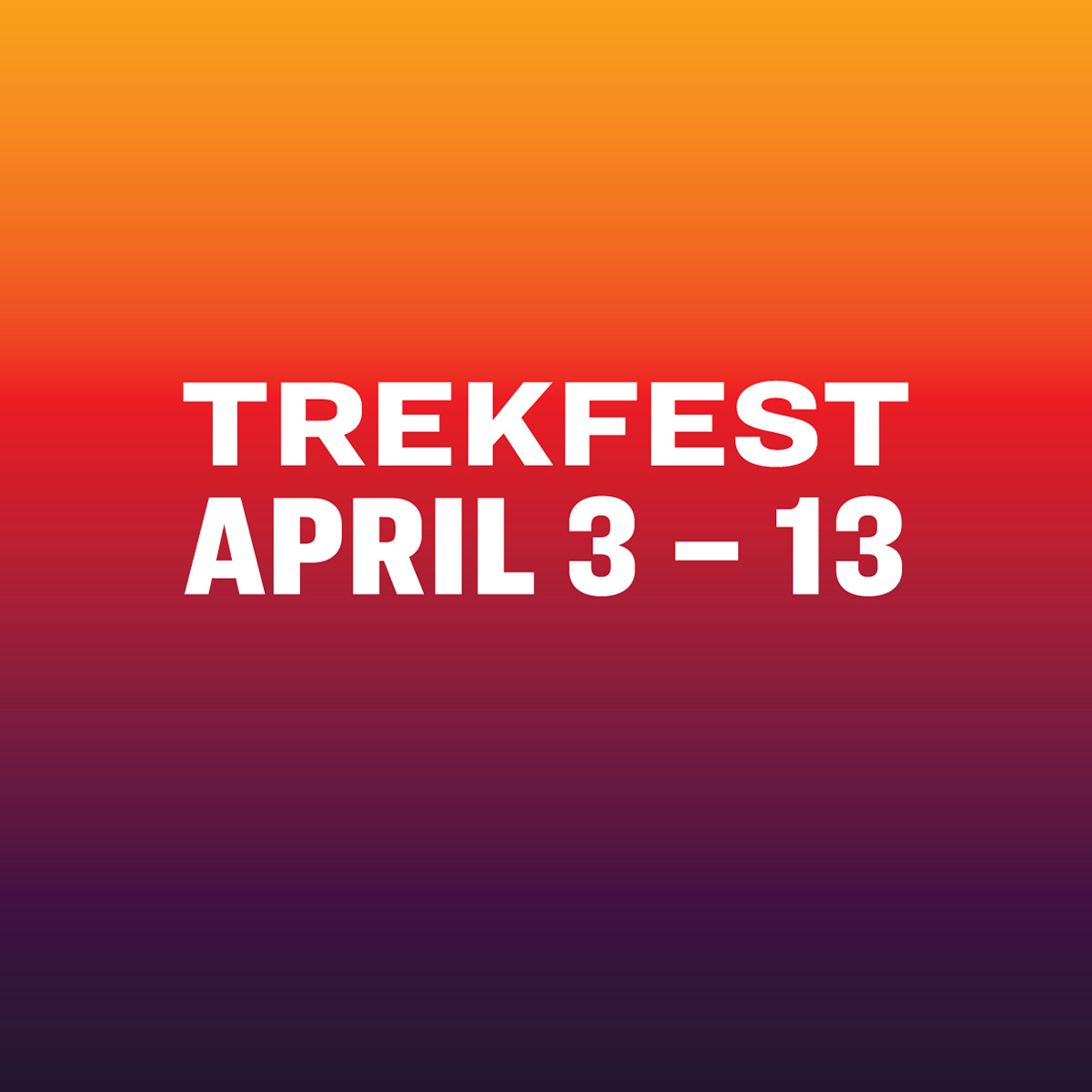 The words, 'TREKFEST APRIL 3 - 13' overlaying orange to red to purple gradient background